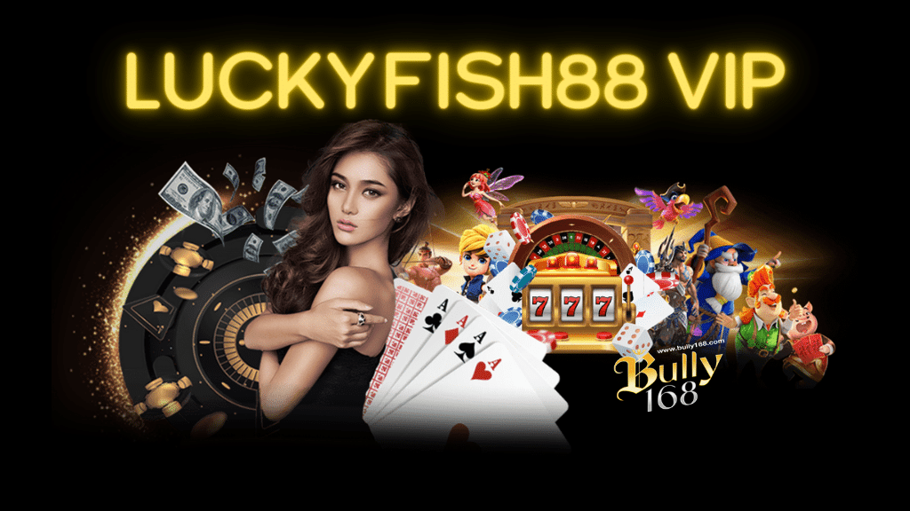 Luckyfish88 VIP
